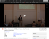 When Documents Talk Back! Using AI to Animate Digital Humanities