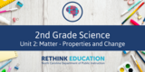 2nd Grade Science- Unit #2 Matter- Properties & Change