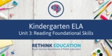 Kindergarten ELA Unit #3: Reading Foundational Skills