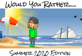 WOULD YOU RATHER?  Summer 2020 Edition