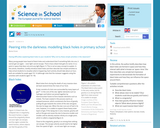 Peering Into the Darkness: Modelling Black Holes in Primary School