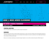 Book 5, Music Across the Classrooms: STEAM. Chapter 11, Lesson 1:  The Guitar: A Musical Transducer
