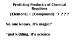 General Chemistry for Science Majors, Unit 2, Predicting Products of Chemical Reactions