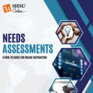 Needs Assessments: A How-To Guide for Online Instruction
