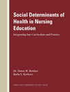 Social Determinants of Health in Nursing Education: Integrating Into Curriculum and Practice