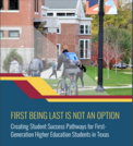 First Being Last Is Not an Option: Creating Student Success Pathways for First-Generation Higher Education Students in Texas