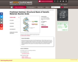 Freshman Seminar: Structural Basis of Genetic Material: Nucleic Acids, Fall 2005