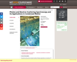 Photon and Neutron Scattering Spectroscopy and Its Applications in Condensed Matter, Spring 2005