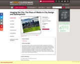 Imaging the City: The Place of Media in City Design and Development, Fall 1998