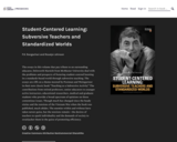 Student-Centered Learning: Subversive Teachers and Standardized Worlds