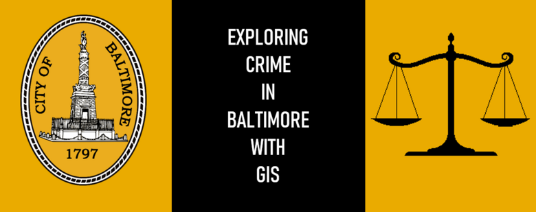 Exploring Crime in Baltimore with GIS