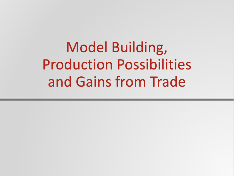 Model Building, Production Possibilities and Gains from Trade Resources