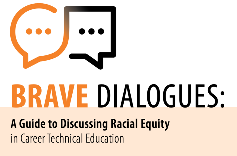 Brave Dialogues:  A Guide to Discussing Racial Equity in CTE