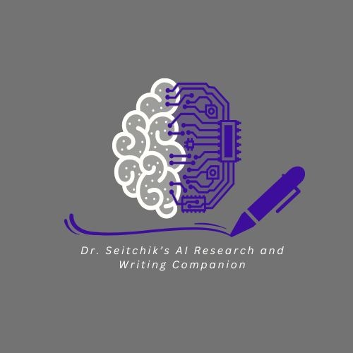 Dr. Seitchik’s AI Research and Writing Companion: A Student's Handbook for Leveraging Technology