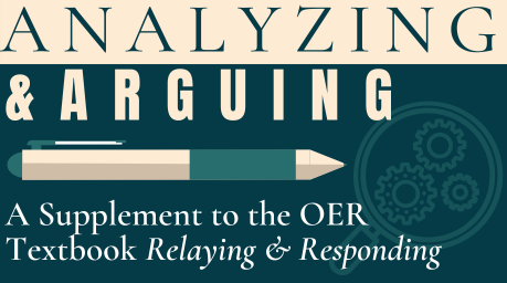 Analyzing & Arguing: A Supplement to the OER Textbook Relaying & Responding