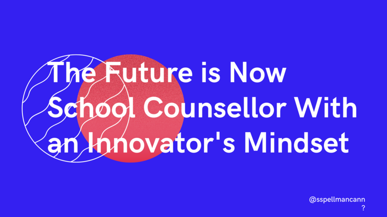School Counsellor With An Innovator's Mindset