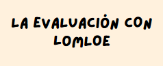 EVALUAR CON LOMLOE