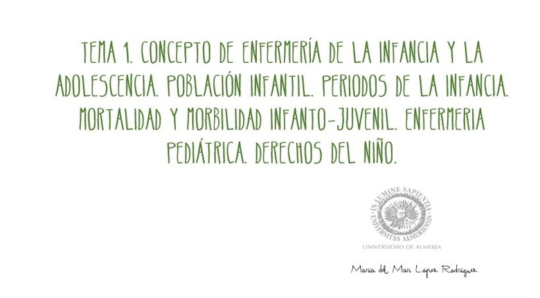 CONCEPTO DE ENFERMERÍA DE LA INFANCIA Y LA ADOLESCENCIA. POBLACIÓN INFANTIL. PERIODOS DE LA INFANCIA. MORTALIDAD Y MORBILIDAD INFANTO-JUVENIL. ENFERMERIA PEDIÁTRICA. DERECHOS DEL NIÑO.