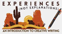 Experiences (Not Explanations): An Introduction to Creative Writing