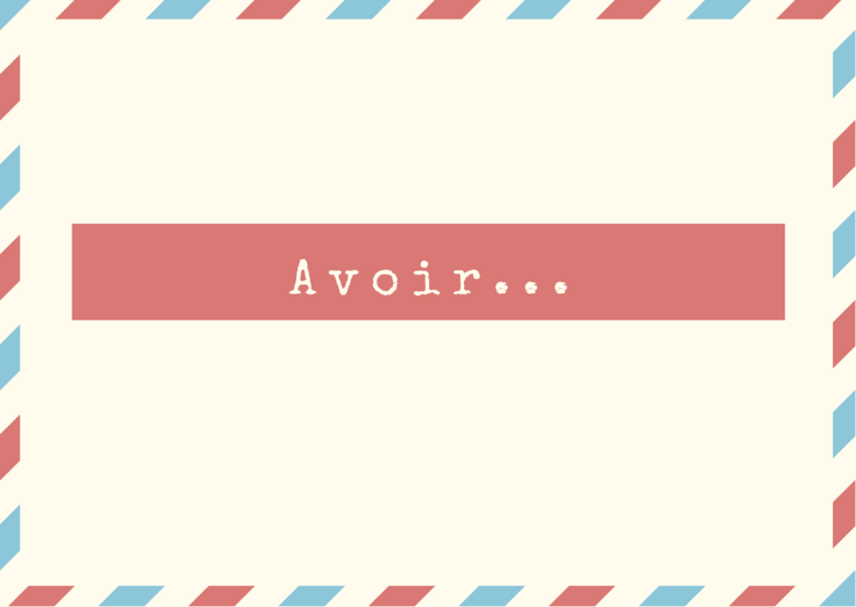French Level 1, Activity 07: "Avoir" / "To have" (Online)