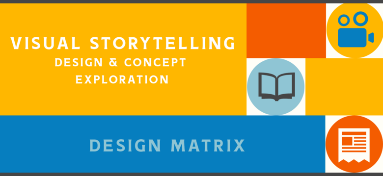 Visual Storytelling: Activity 4 Design Matrix