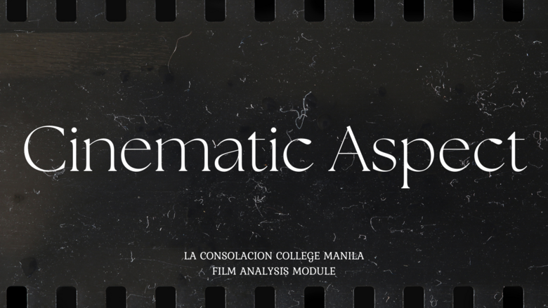 Key Aspect of Film Analysis : Cinematic Aspect