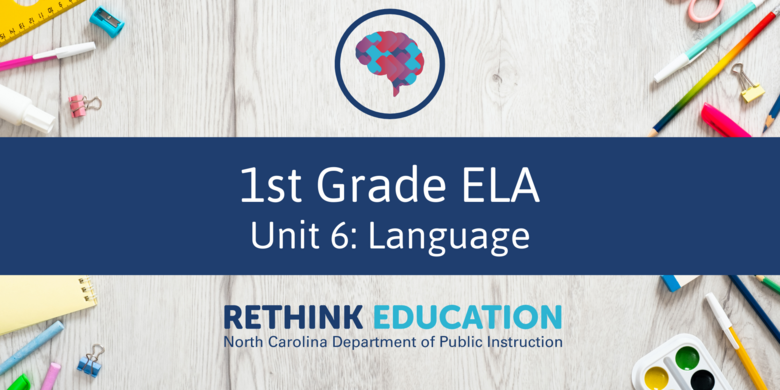 1st Grade ELA- Unit #6: Language