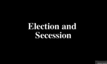 Igniting the Rebellion - Election and Secession
