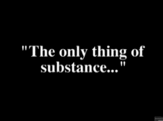 "The Only Thing of Substance..."