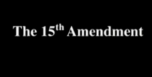 Freedom: A Cruel Delusion - The Fifteenth Amendment
