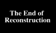Freedom: A Cruel Delusion - The End of Reconstruction